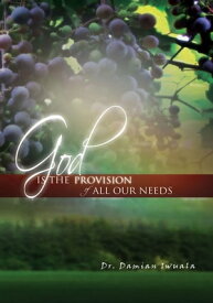 God Is the Provision of All Our Needs【電子書籍】[ Dr. Damian Iwuala ]
