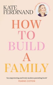 How To Build A Family The essential guide for blended families and becoming a step-parent【電子書籍】[ Kate Ferdinand ]