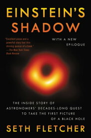 Einstein's Shadow The Inside Story of Astronomers' Decades-Long Quest to Take the First Picture of a Black Hole【電子書籍】[ Seth Fletcher ]