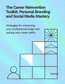 The Career Rejuvenation Toolkit: Personal Branding And Social Media Mastery