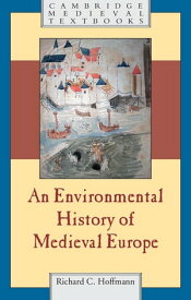 An Environmental History of Medieval Europe【電子書籍】[ Richard Hoffmann ]