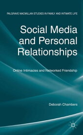 Social Media and Personal Relationships Online Intimacies and Networked Friendship【電子書籍】[ D. Chambers ]