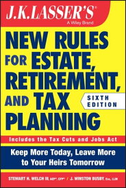 J.K. Lasser's New Rules for Estate, Retirement, and Tax Planning【電子書籍】[ Stewart H. Welch III ]