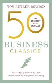 50 Business Classics Your shortcut to the most important ideas on innovation, management, and strategy【電子書籍】[ Tom Butler Bowdon ]