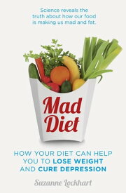 Mad Diet Easy steps to lose weight and cure depression【電子書籍】[ Suzanne Lockhart ]