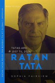 Ratan Tata - Tatas Arv: 1937 til 2024 Ratan Tatas rejse fra Bombay til et globalt imperium... 【電子書籍】[ Sophia Fairview ]