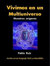 Vivimos en un Multiuniverso. Nuestros or?genes【電子書籍】[ Pablo Ruiz ]