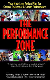 The Performance Zone Your Nutrition Action Plan for Greater Endurance & Sports Performance【電子書籍】[ John Ivy ]