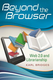 Beyond the Browser Web 2.0 and Librarianship【電子書籍】[ Karl Bridges ]
