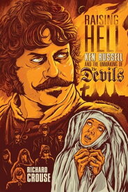Raising Hell Ken Russell and the Unmaking of The Devils【電子書籍】[ Richard Crouse ]