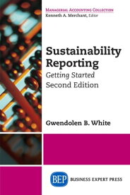 Sustainability Reporting Getting Started, Second Edition【電子書籍】[ Gwendolen B. White ]