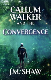 The Convergence Second Novel in the Callum Walker Series【電子書籍】[ J. M. Shaw ]