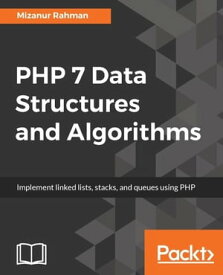 PHP 7 Data Structures and Algorithms【電子書籍】[ Mizanur Rahman ]