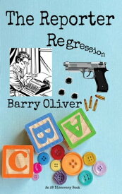 The Reporter Regression When babying becomes reality【電子書籍】[ Barry Oliver ]
