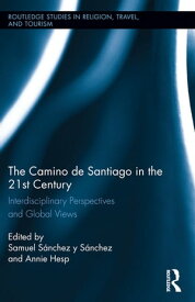 The Camino de Santiago in the 21st Century Interdisciplinary Perspectives and Global Views【電子書籍】