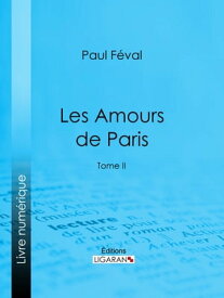 Les Amours de Paris Tome II【電子書籍】[ Paul F?val ]