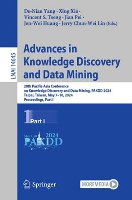Advances in Knowledge Discovery and Data Mining 28th Pacific-Asia Conference on Knowledge Discovery and Data Mining, PAKDD 2024, Taipei, Taiwan, May 7?10, 2024, Proceedings, Part I