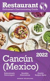 2022 Cancun -The Restaurant Enthusiast’s Discriminating Guide【電子書籍】[ Andrew Delaplaine ]