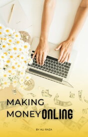 Making Money Online A Guide to Earn from Internet【電子書籍】[ Ali Raza ]