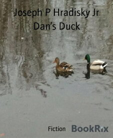 Dan’s Duck【電子書籍】[ Joseph P Hradisky Jr ]