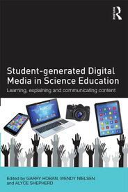 Student-generated Digital Media in Science Education Learning, explaining and communicating content【電子書籍】
