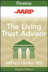 AARP The Living Trust Advisor Everything You Need to Know about Your Living Trust【電子書籍】[ Jeffrey L. Condon ]