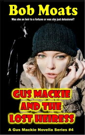 Gus Mackie and the Lost Heiress Gus Mackie Novella series, #4【電子書籍】[ Bob Moats ]