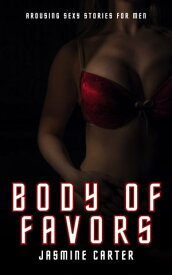 Body of Favors Arousing Sexy Stories for Men【電子書籍】[ Jasmine Carter ]
