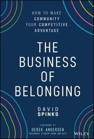 The Business of Belonging How to Make Community your Competitive Advantage【電子書籍】[ David Spinks ]