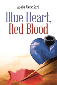 Blue Heart, Red Blood【電子書籍】[ Apollo Alehc Sore ]