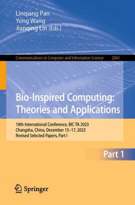 Bio-Inspired Computing: Theories and Applications 18th International Conference, BIC-TA 2023, Changsha, China, December 15?17, 2023, Revised Selected Papers, Part I