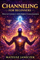 Channeling for Beginners – How to Connect with Higher Consciousness