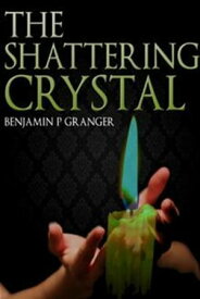 The Shattering Crystal【電子書籍】[ Benjamin Granger ]