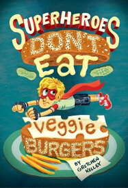 Superheroes Don't Eat Veggie Burgers【電子書籍】[ Gretchen Kelley ]