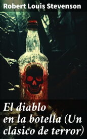 El diablo en la botella (Un cl?sico de terror)【電子書籍】[ Robert Louis Stevenson ]