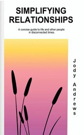 Simpifying Relationships - A concise guide to other people, life and connecting in disonnected times.【電子書籍】[ Jody Andrews ]