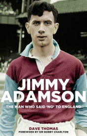Jimmy Adamson The Man Who Said No to England【電子書籍】[ Dave Thomas ]