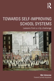 Towards Self-improving School Systems Lessons from a city challenge【電子書籍】[ Mel Ainscow ]
