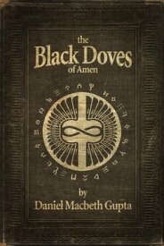 The Black Doves Of Amen【電子書籍】[ Daniel Macbeth Gupta ]