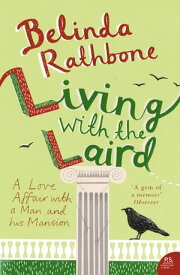 Living with the Laird: A Love Affair with a Man and his Mansion【電子書籍】[ Belinda Rathbone ]