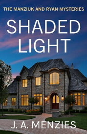 Shaded Light: The Case of the Tactless Trophy Wife A Paul Manziuk and Jacquie Ryan Mystery【電子書籍】[ J. A. Menzies ]