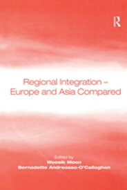 Regional Integration ? Europe and Asia Compared【電子書籍】[ Woosik Moon ]