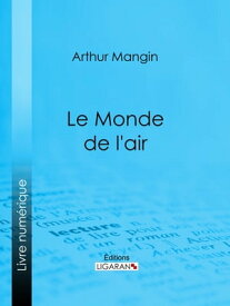 Le Monde de l'air【電子書籍】[ Arthur Mangin ]