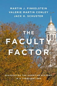 The Faculty Factor Reassessing the American Academy in a Turbulent Era【電子書籍】[ Martin J. Finkelstein ]