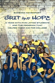 Grit and Hope A Year with Five Latino Students and the Program That Helped Them Aim for College【電子書籍】[ Barbara Davenport ]