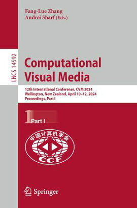 Computational Visual Media 12th International Conference, CVM 2024, Wellington, New Zealand, April 10?12, 2024, Proceedings, Part I