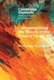 Conceptualizing the History of the Present Time【電子書籍】[ Mar?a In?s Mudrovcic ]