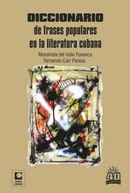 Diccionario de frases populares en la literatura cubana【電子書籍】[ Moralinda del Valle Fonseca ]
