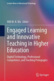 Engaged Learning and Innovative Teaching in Higher Education Digital Technology, Professional Competence, and Teaching Pedagogies【電子書籍】