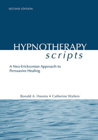 Hypnotherapy Scripts A Neo-Ericksonian Approach to Persuasive Healing【電子書籍】[ Ronald A. Havens ]